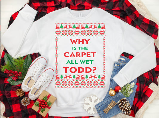 Todd & Margo Ugly Christmas Sweater, Funny Xmas Sweatshirt, Why is the Carpet all Wet Todd?, Christmas Party T-Shirt, I Don't Know Margo