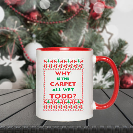 Todd & Margo Ugly Christmas Mug, Funny Xmas Mug, Christmas Mug, Why is the Carpet All Wet Todd?, Christmas Mug, Secret Santa Gift, Ugly Mug
