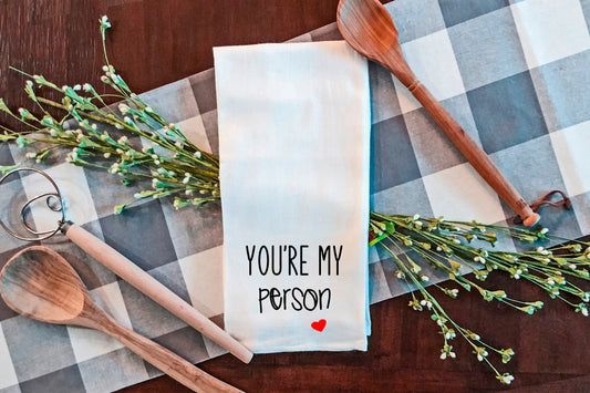 Valentines Day Decor, Valentines Flour Sack Tea Towels, Valentines Day Gift, Farmhouse Decor, Valentines Tea Towel,  You're My Person