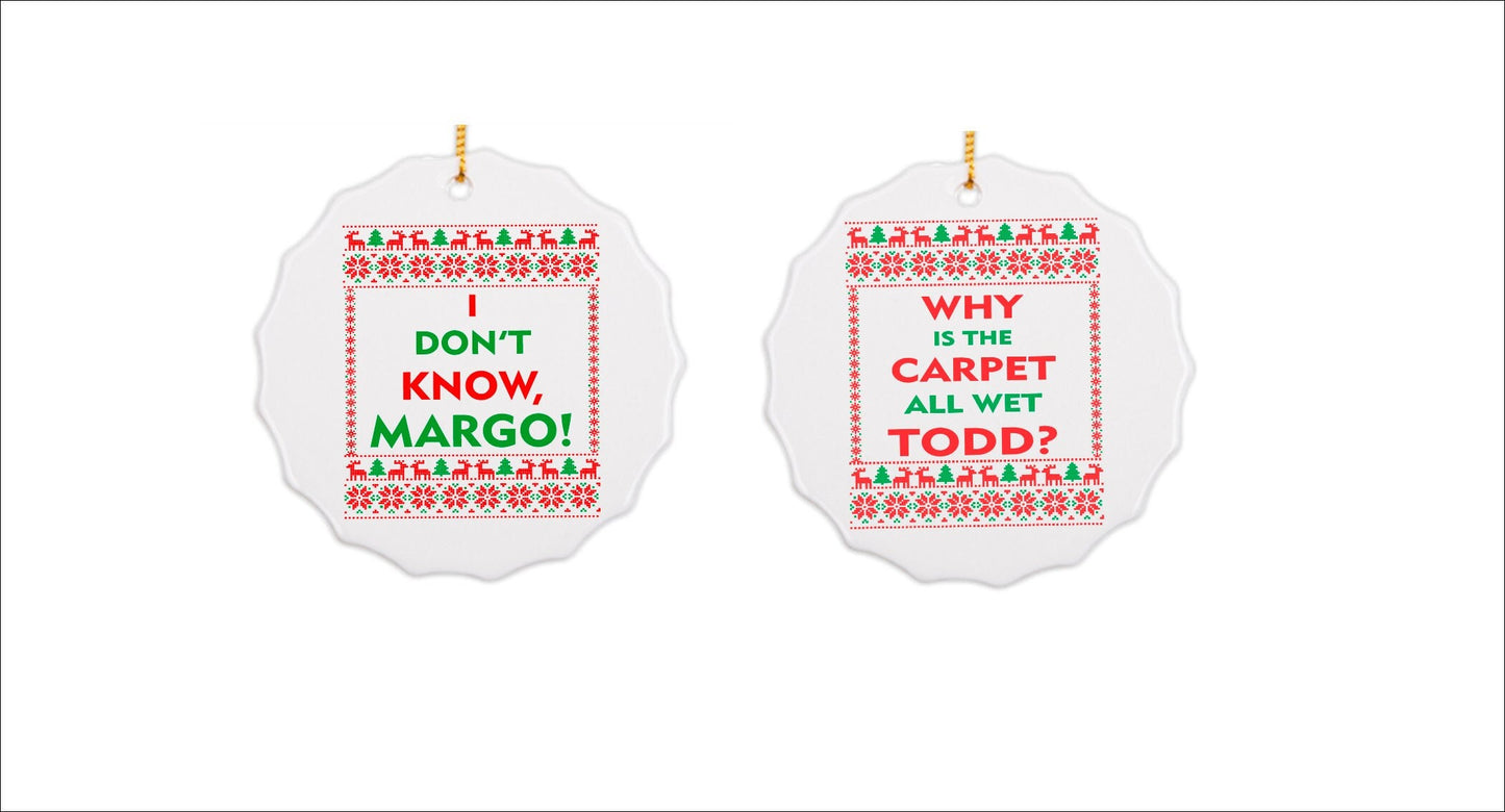 I Don't Know Margo, Why is the Carpet all wet Todd?, Funny Christmas Ornament, Christmas Ornament, Ceramic Ornament, Funny Gift